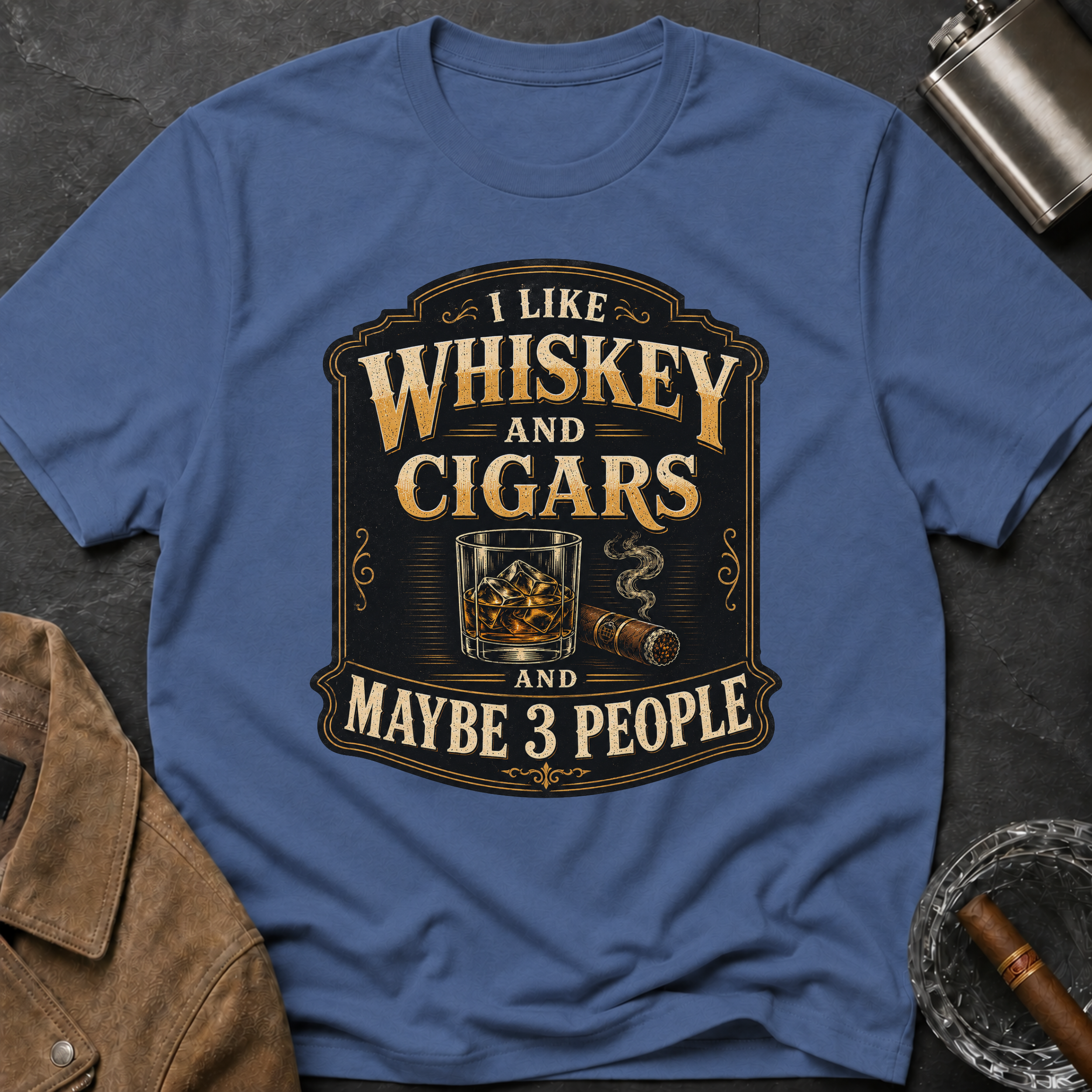 "I Like Whiskey and Cigars and Maybe 3 People" T-Shirt