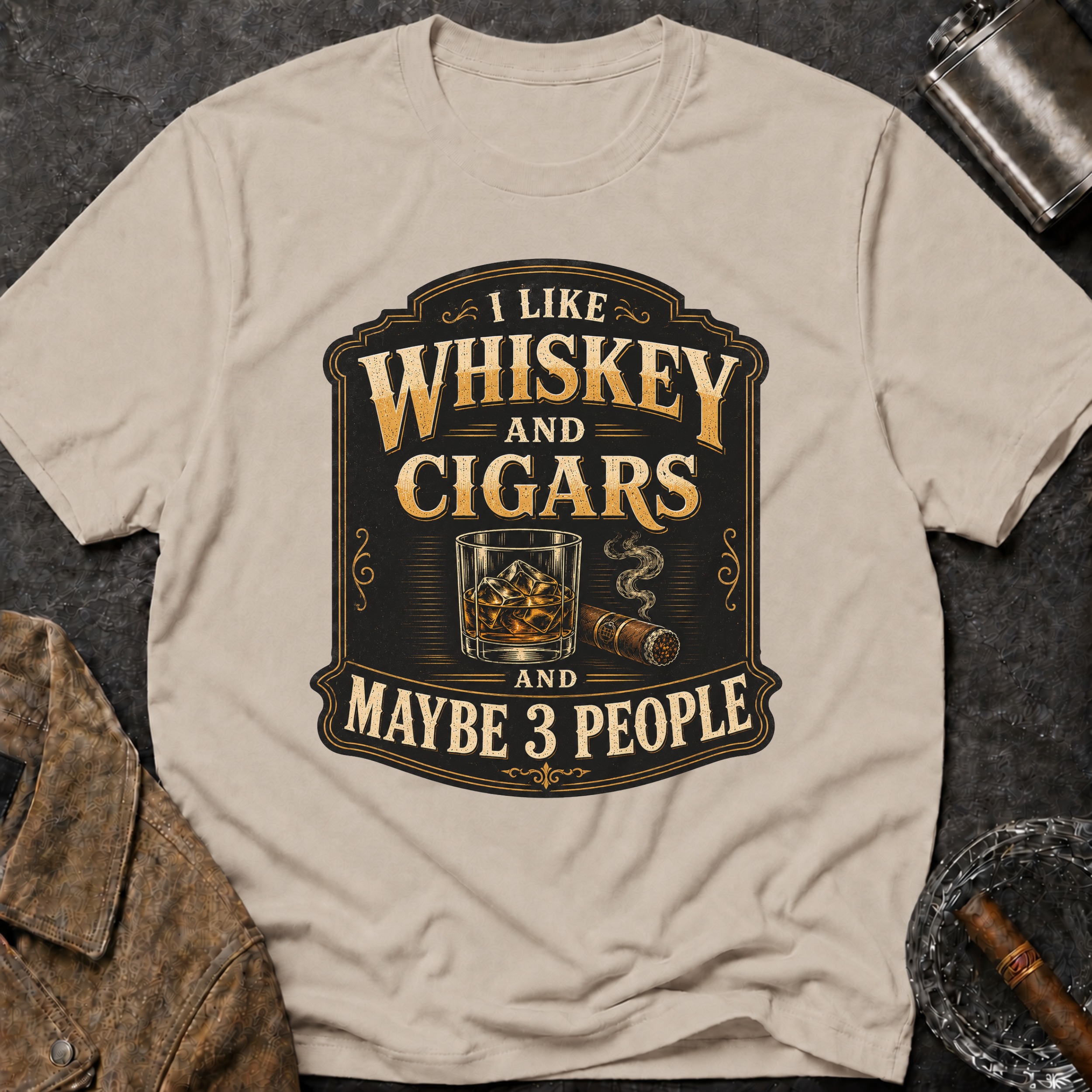 "I Like Whiskey and Cigars and Maybe 3 People" T-Shirt