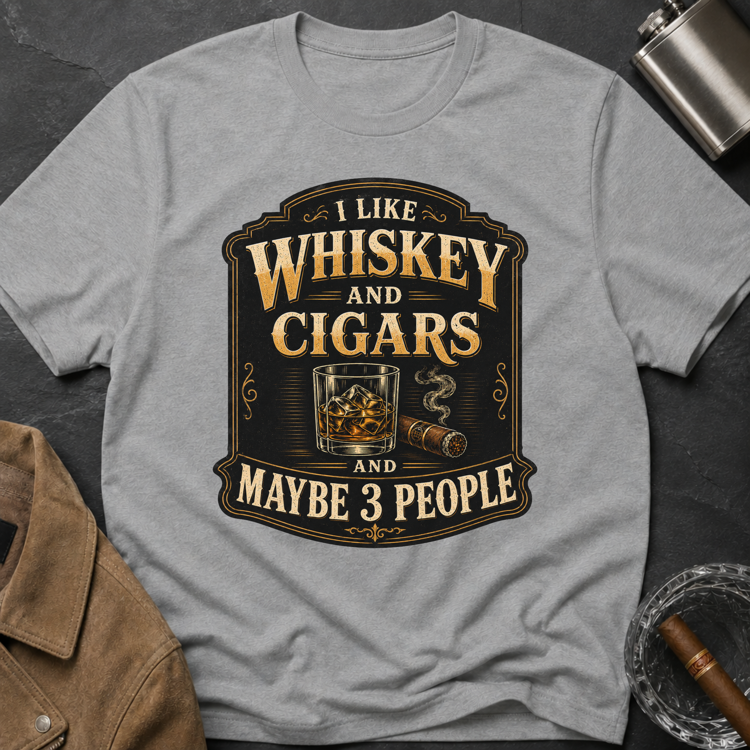"I Like Whiskey and Cigars and Maybe 3 People" T-Shirt
