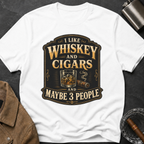 "I Like Whiskey and Cigars and Maybe 3 People" T-Shirt