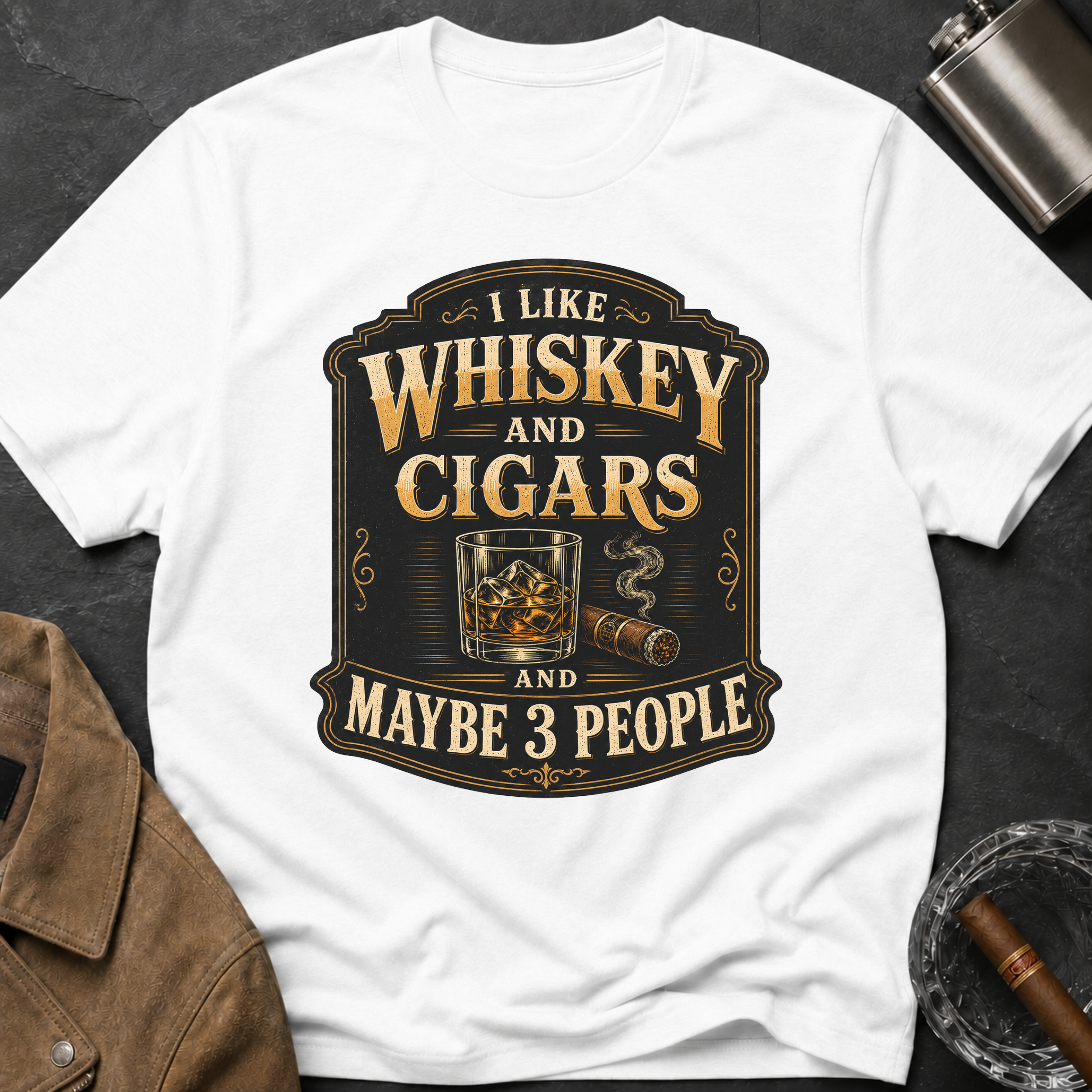 "I Like Whiskey and Cigars and Maybe 3 People" T-Shirt