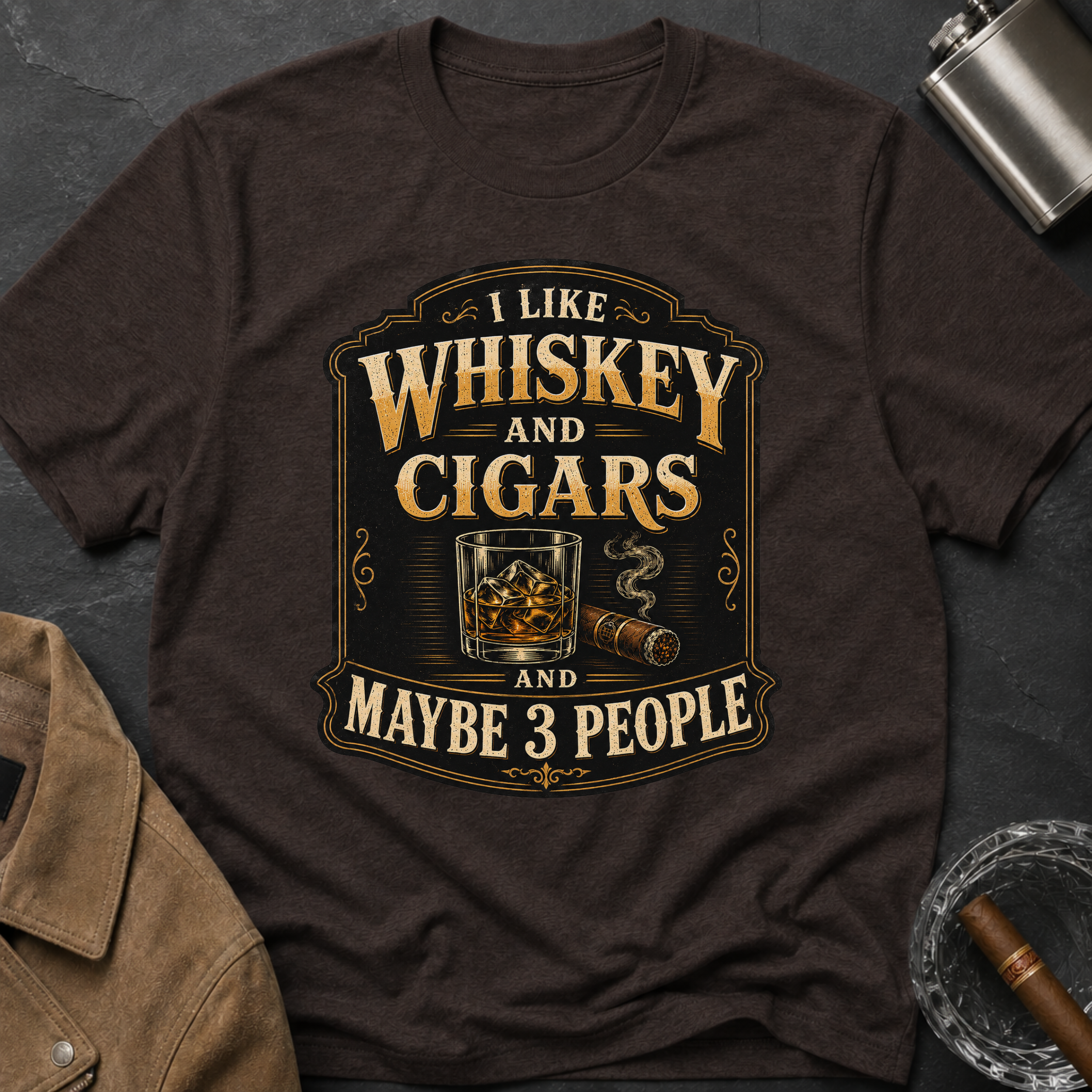 "I Like Whiskey and Cigars and Maybe 3 People" T-Shirt