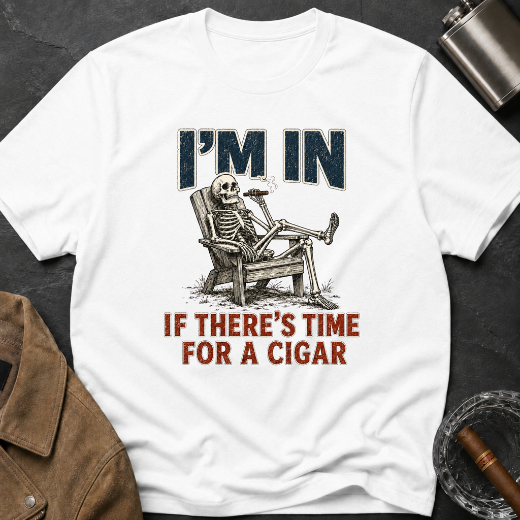 I'm In If There's Time For A Cigar -- Skeleton T-Shirt